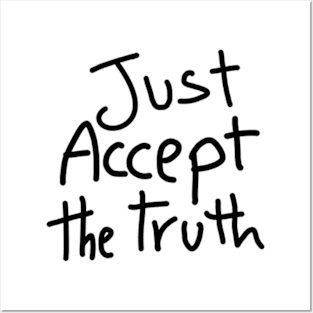 just accept the truth Posters and Art